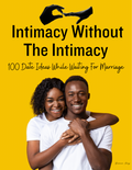 Intimacy Without The Intimacy (100 Date Ideas While Waiting For Marriage)