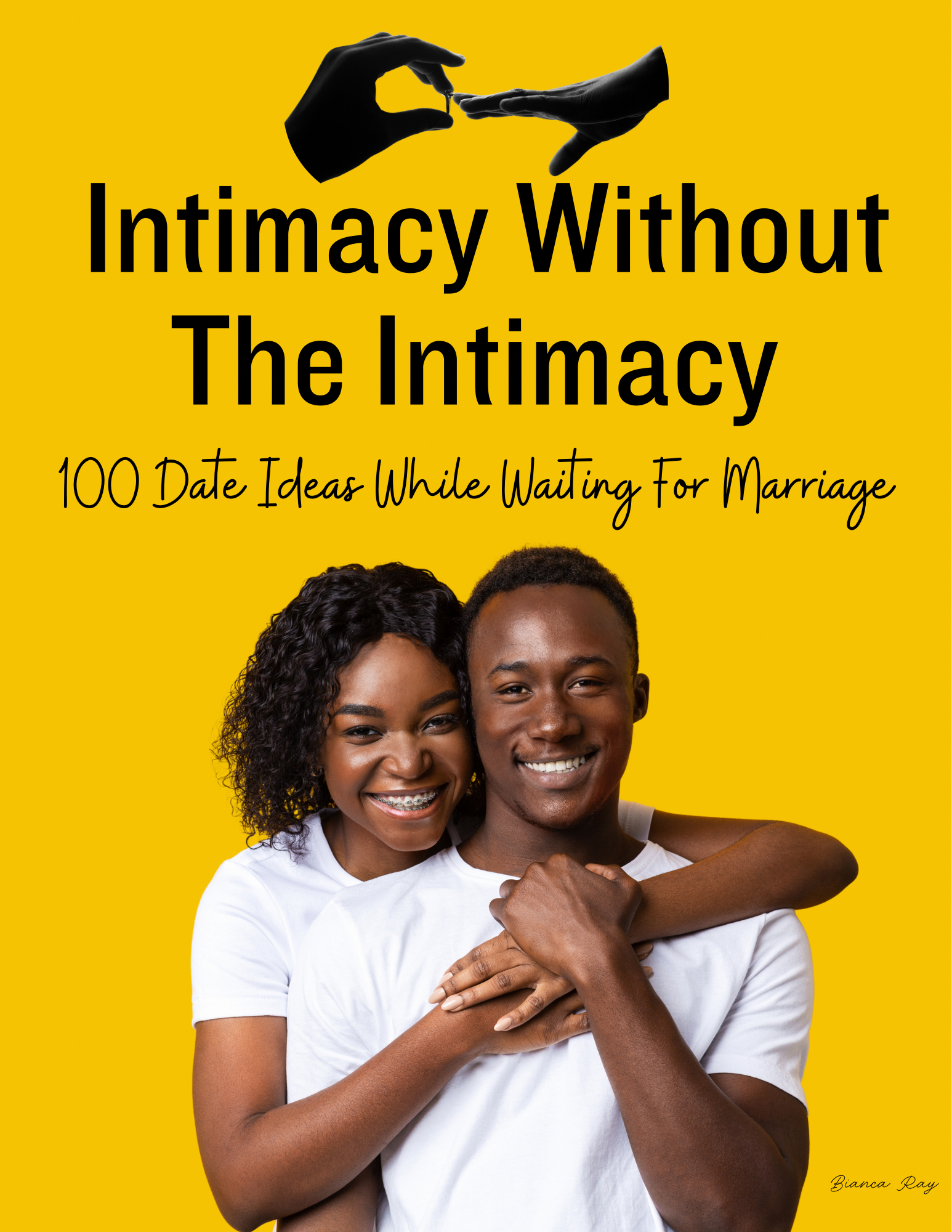 Intimacy Without The Intimacy (100 Date Ideas While Waiting For Marriage)